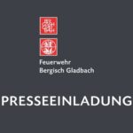 FW-GL: PRESSEEINLADUNG zur Großübung der Feuerwehr Bergisch Gladbach am 22. Juni 2024